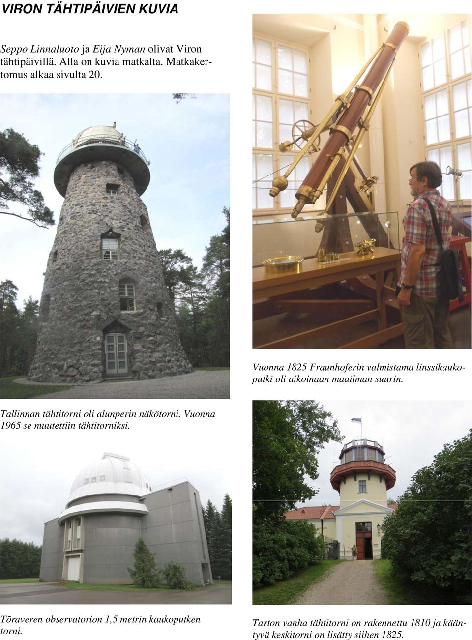 Vuonna 1825 Fraunhoferin valmistama linssikaukoputki oli aikoinaan maailman suurin.