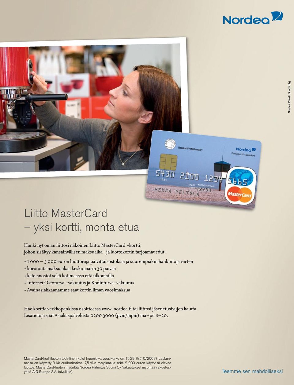 Kodinturva-vakuutus Avainasiakkaanamme saat kortin ilman vuosimaksua Hae korttia verkkopankissa osoitteessa www. nordea.fi tai liittosi jäsenetusivujen kautta.