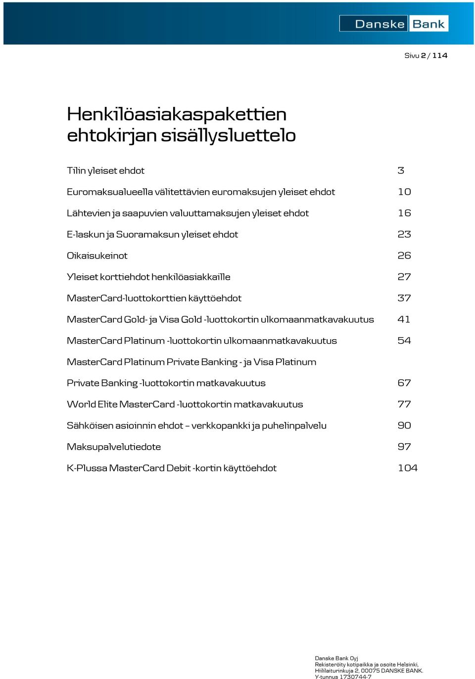 -luottokortin ulkomaanmatkavakuutus 41 MasterCard Platinum -luottokortin ulkomaanmatkavakuutus 54 MasterCard Platinum Private Banking - ja Visa Platinum Private Banking -luottokortin