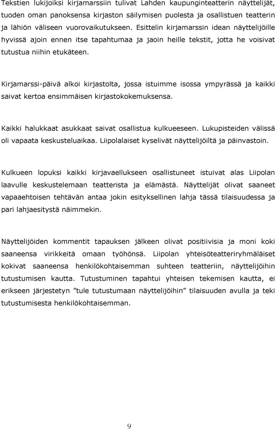 Kirjamarssi-päivä alkoi kirjastolta, jossa istuimme isossa ympyrässä ja kaikki saivat kertoa ensimmäisen kirjastokokemuksensa. Kaikki halukkaat asukkaat saivat osallistua kulkueeseen.