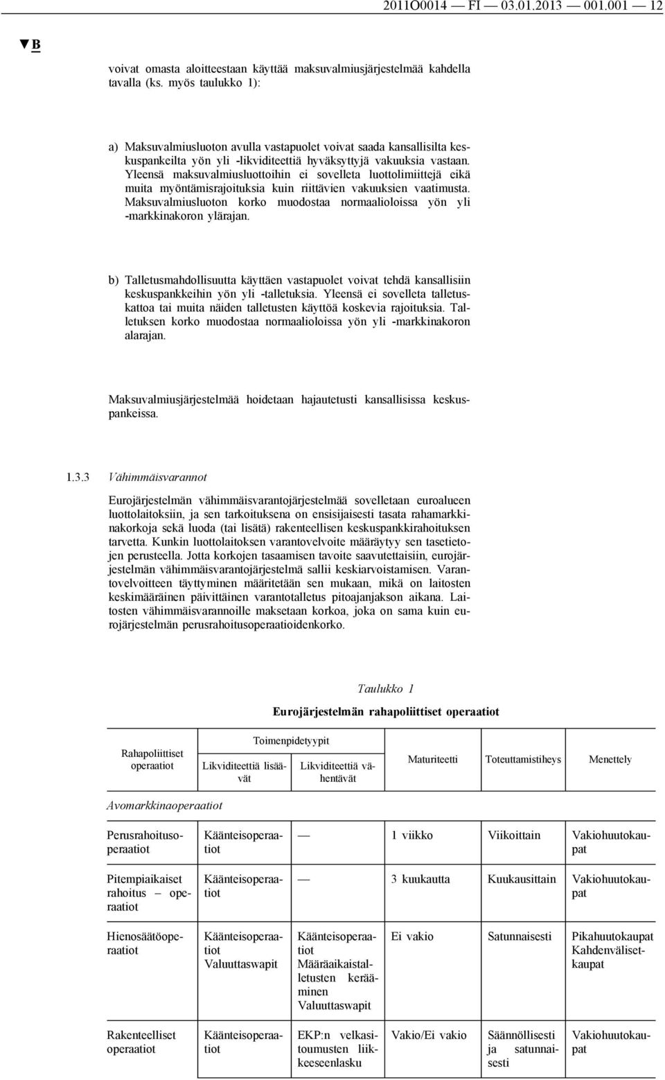 Yleensä maksuvalmiusluottoihin ei sovelleta luottolimiittejä eikä muita myöntämisrajoituksia kuin riittävien vakuuksien vaatimusta.