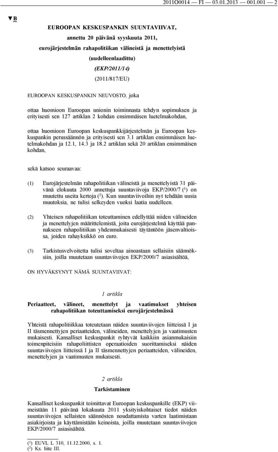 KESKUSPANKIN NEUVOSTO, joka ottaa huomioon Euroopan unionin toiminnasta tehdyn sopimuksen ja erityisesti sen 127 artiklan 2 kohdan ensimmäisen luetelmakohdan, ottaa huomioon Euroopan