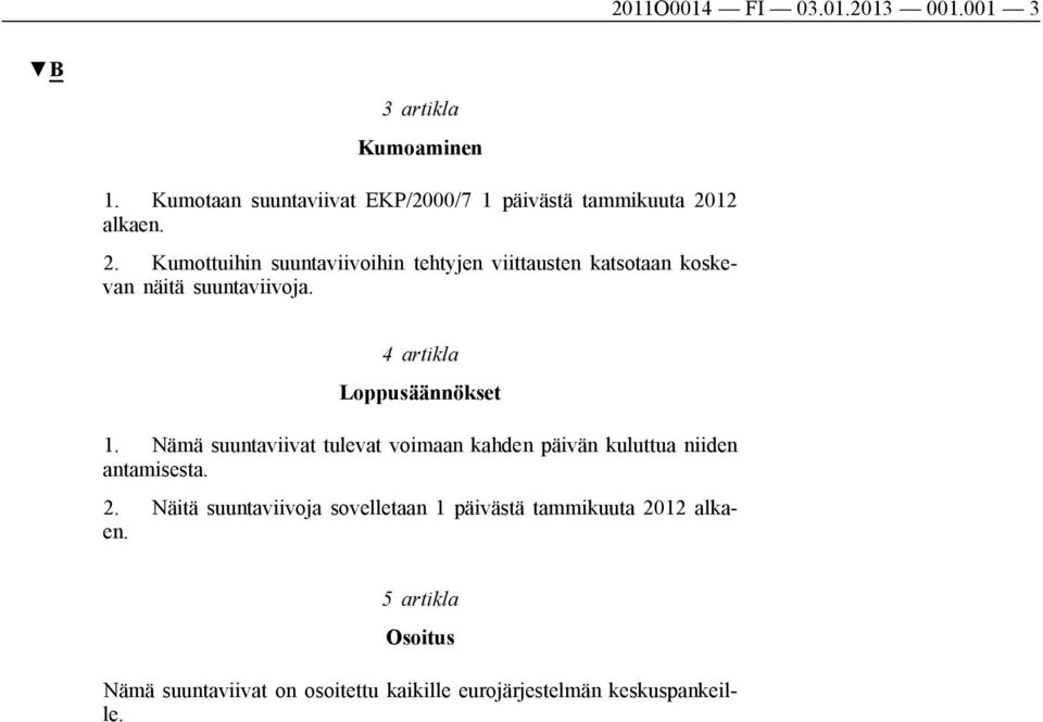 12 alkaen. 2. Kumottuihin suuntaviivoihin tehtyjen viittausten katsotaan koskevan näitä suuntaviivoja.