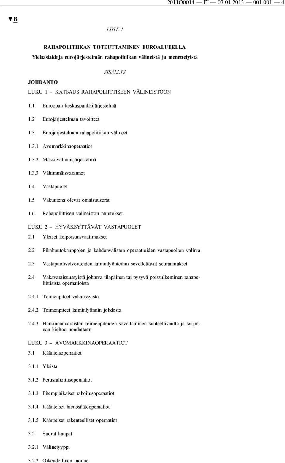 1 Euroopan keskuspankkijärjestelmä 1.2 Eurojärjestelmän tavoitteet 1.3 Eurojärjestelmän rahapolitiikan välineet 1.3.1 Avomarkkinaoperaatiot 1.3.2 Maksuvalmiusjärjestelmä 1.3.3 Vähimmäisvarannot 1.