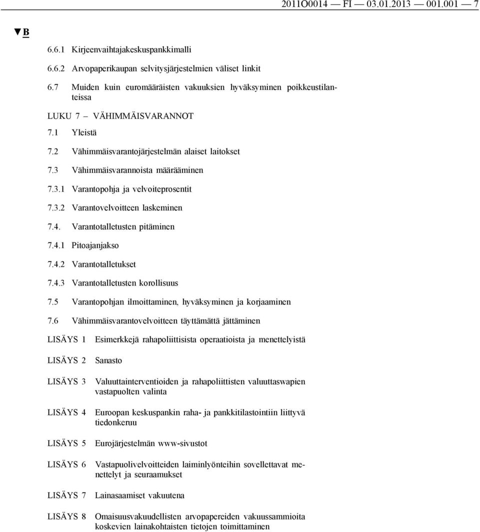 3.1 Varantopohja ja velvoiteprosentit 7.3.2 Varantovelvoitteen laskeminen 7.4. Varantotalletusten pitäminen 7.4.1 Pitoajanjakso 7.4.2 Varantotalletukset 7.4.3 Varantotalletusten korollisuus 7.