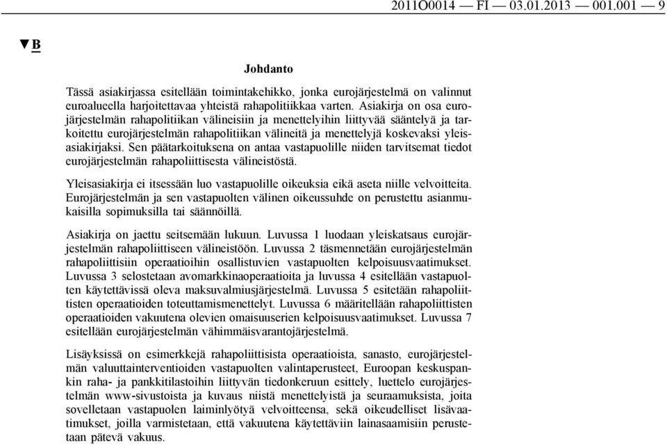 Sen päätarkoituksena on antaa vastapuolille niiden tarvitsemat tiedot eurojärjestelmän rahapoliittisesta välineistöstä.