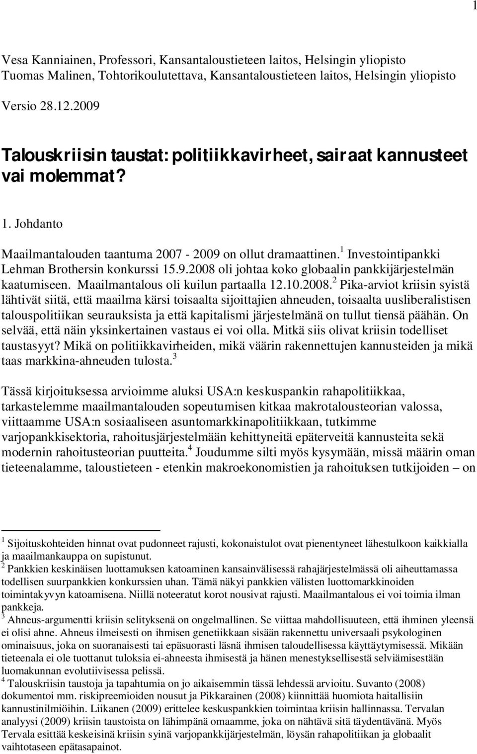 1 Investointipankki Lehman Brothersin konkurssi 15.9.2008 