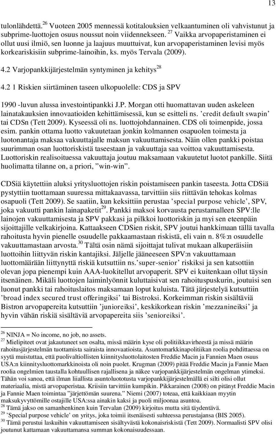 2 Varjopankkijärjestelmän syntyminen ja kehitys 28 4.2 1 Riskien siirtäminen taseen ulkopuolelle: CDS ja SPV