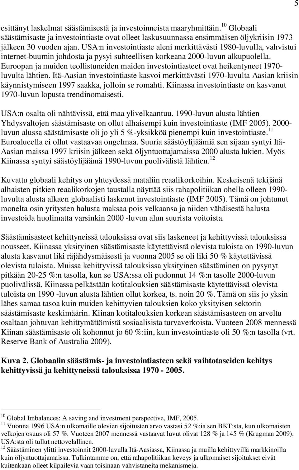 Euroopan ja muiden teollistuneiden maiden investointiasteet ovat heikentyneet 1970- luvulta lähtien.
