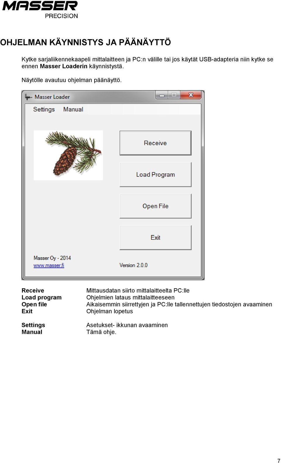 Receive Load program Open file Exit Settings Manual Mittausdatan siirto mittalaitteelta PC:lle Ohjelmien lataus