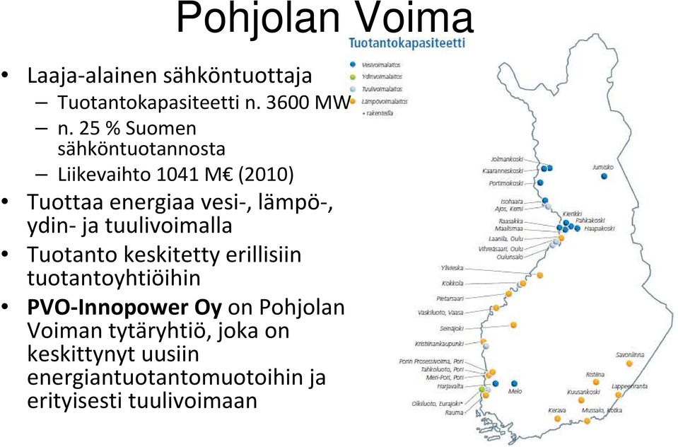 ydin- ja tuulivoimalla Tuotanto keskitetty erillisiin tuotantoyhtiöihin PVO-Innopower Oy on