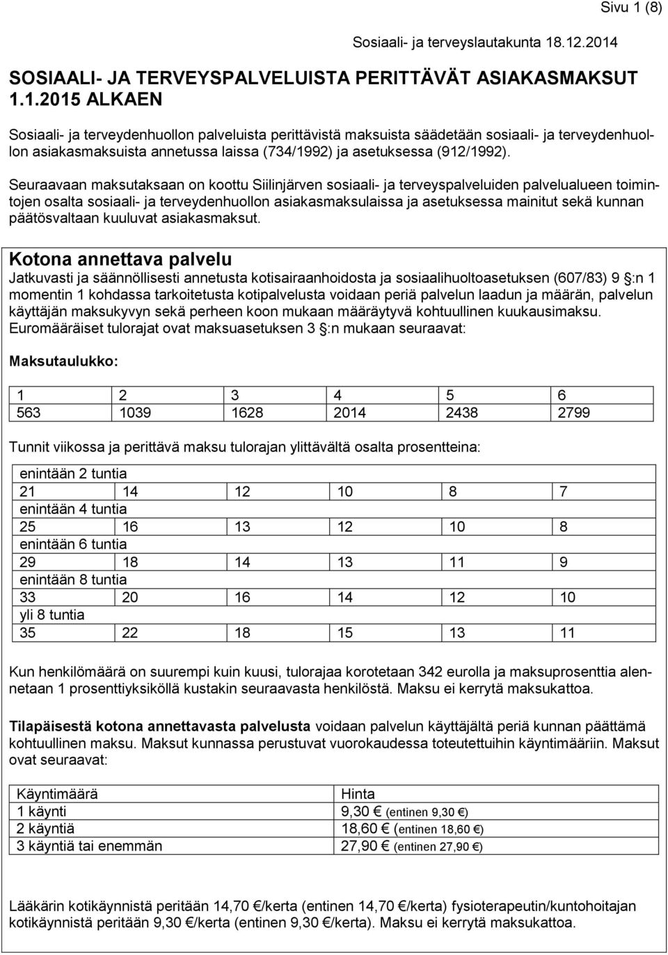 Seuraavaan maksutaksaan on koottu Siilinjärven sosiaali- ja terveyspalveluiden palvelualueen toimintojen osalta sosiaali- ja terveydenhuollon asiakasmaksulaissa ja asetuksessa mainitut sekä kunnan