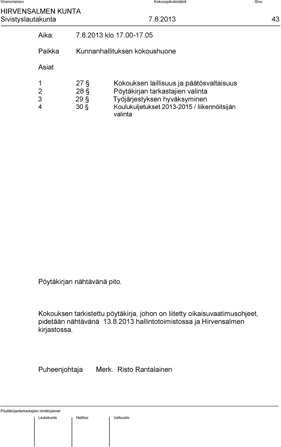 valinta 3 29 Työjärjestyksen hyväksyminen 4 30 Koulukuljetukset 2013-2015 / liikennöitsijän valinta Pöytäkirjan nähtävänä