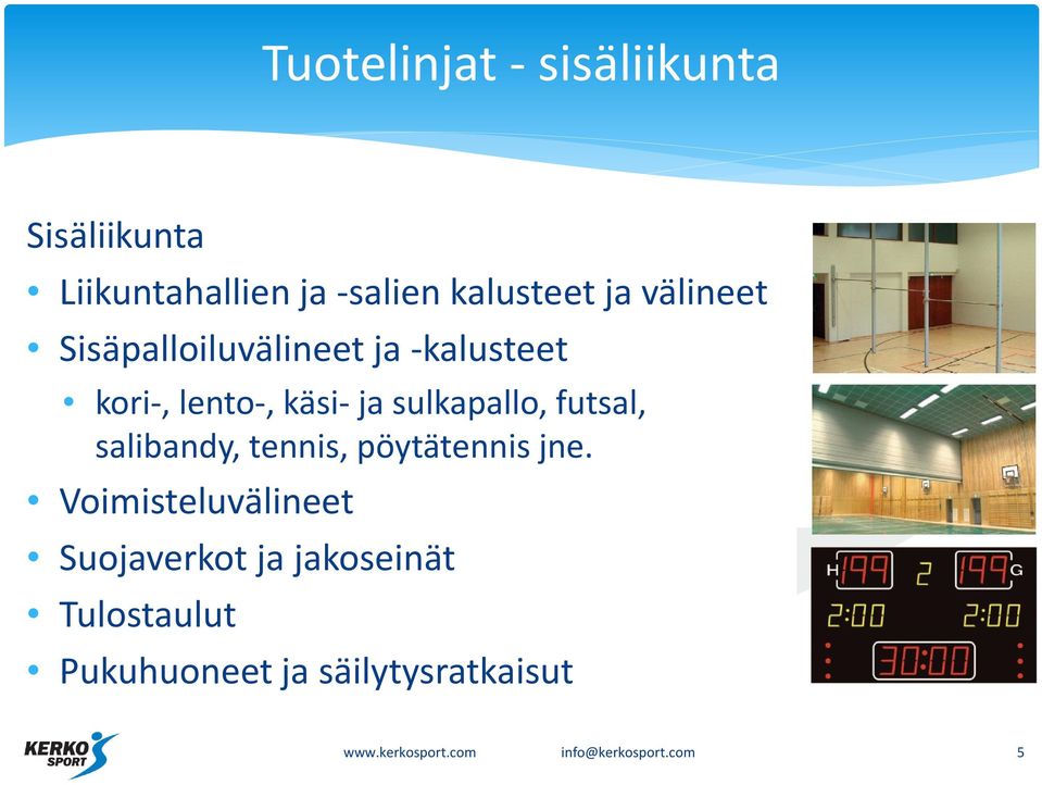 futsal, salibandy, tennis, pöytätennis jne.