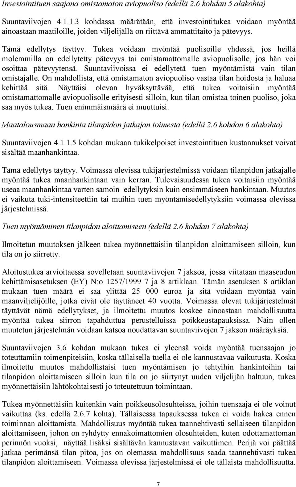 Tukea voidaan myöntää puolisoille yhdessä, jos heillä molemmilla on edellytetty pätevyys tai omistamattomalle aviopuolisolle, jos hän voi osoittaa pätevyytensä.