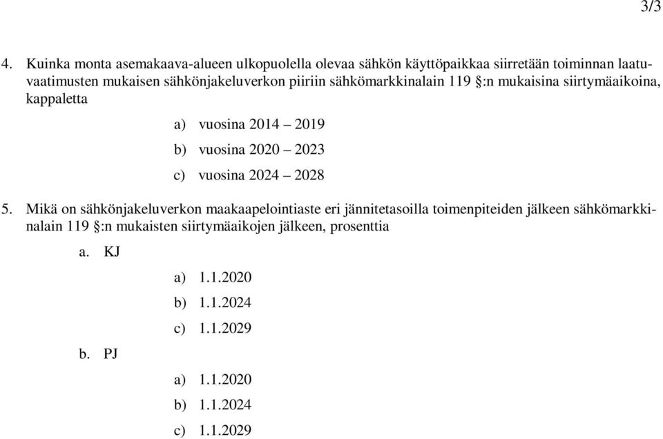 mukaisen sähkönjakeluverkon piiriin sähkömarkkinalain 119 :n mukaisina siirtymäaikoina, kappaletta 5.