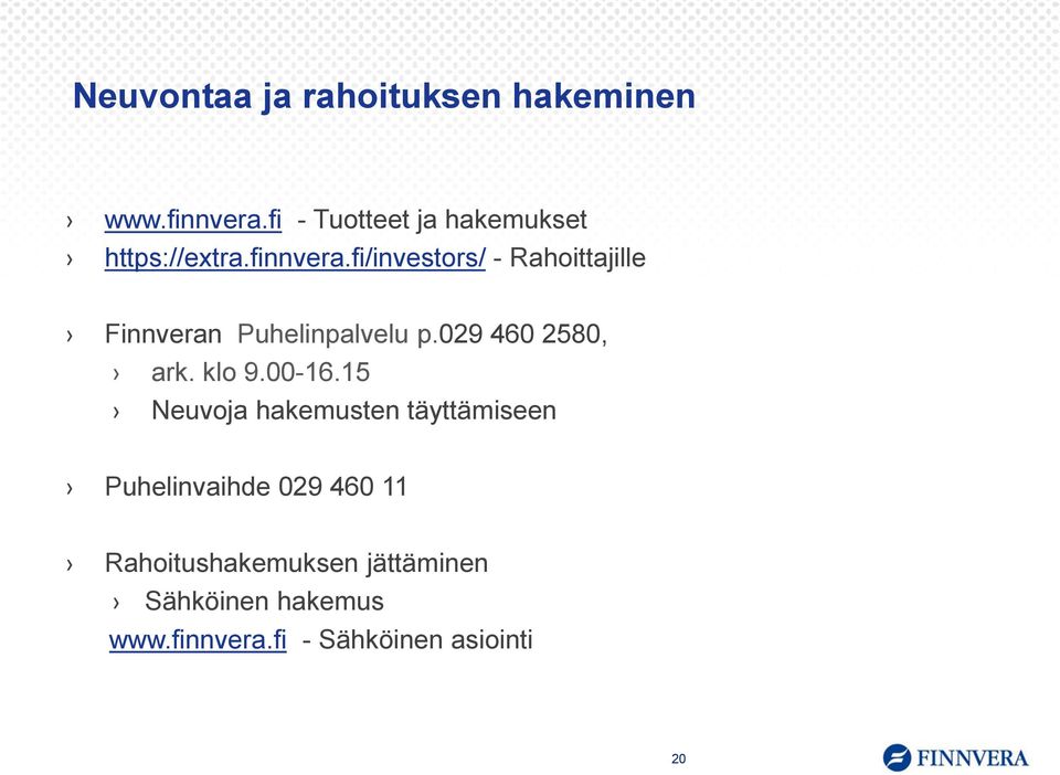 fi/investors/ - Rahoittajille Finnveran Puhelinpalvelu p.029 460 2580, ark. klo 9.