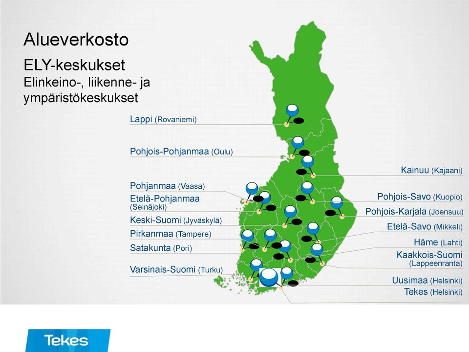(Jyväskylä) Pirkanmaa (Tampere) Satakunta (Pori) Varsinais-Suomi (Turku) Pohjois-Savo (Kuopio)