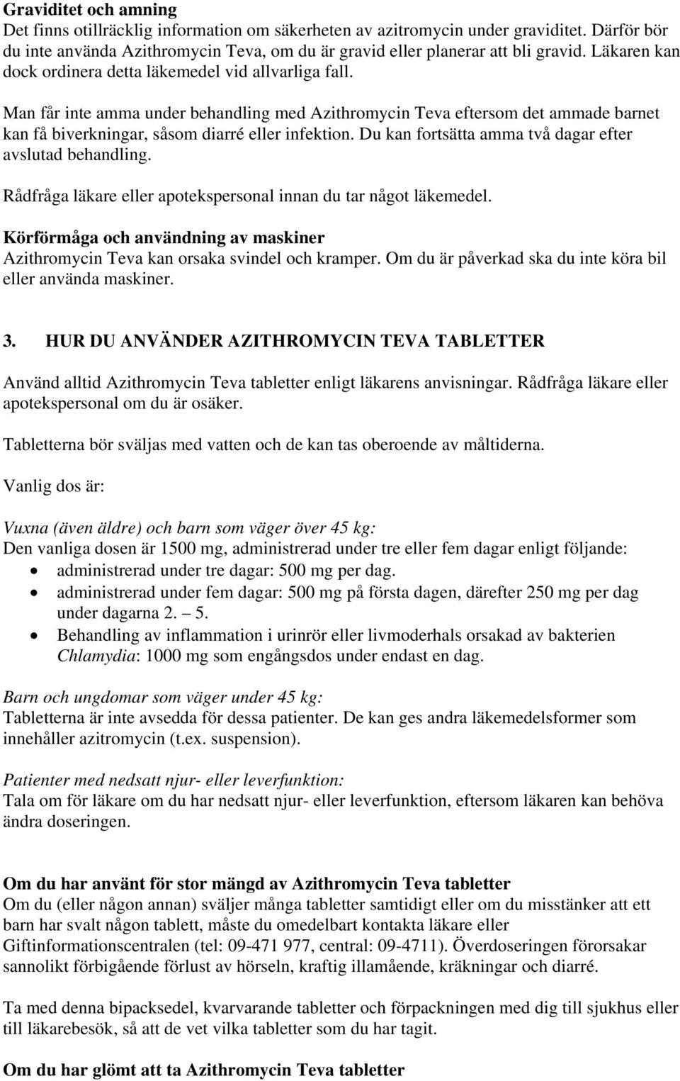 Du kan fortsätta amma två dagar efter avslutad behandling. Rådfråga läkare eller apotekspersonal innan du tar något läkemedel.