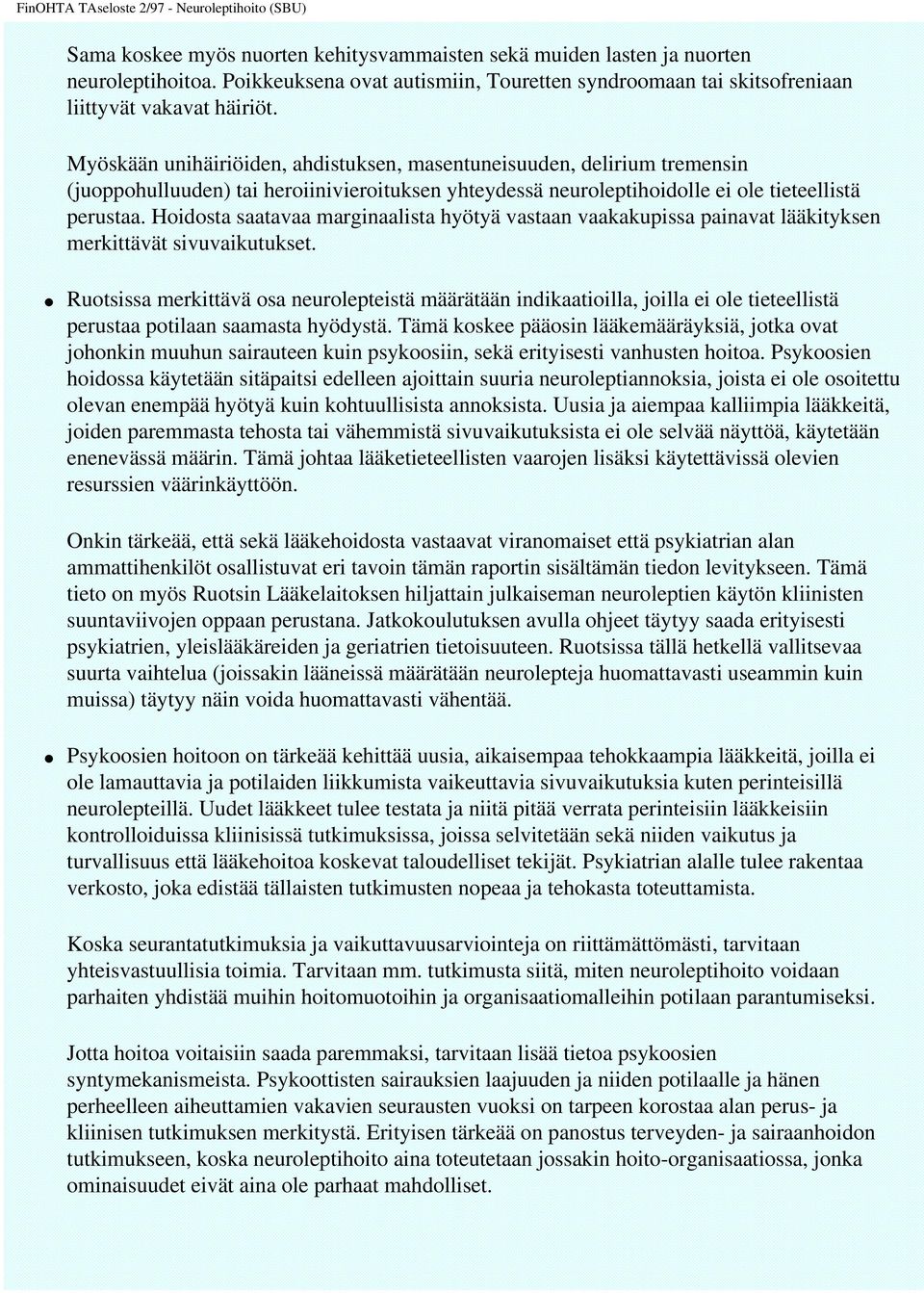 Hoidosta saatavaa marginaalista hyötyä vastaan vaakakupissa painavat lääkityksen merkittävät sivuvaikutukset.