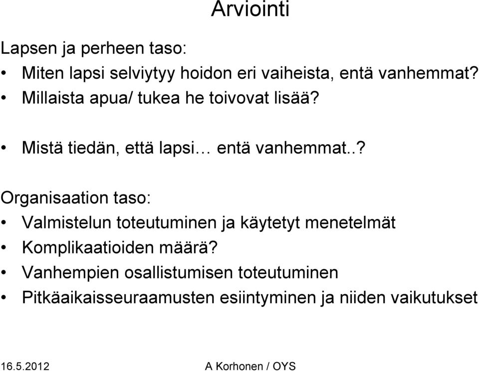 .? Organisaation taso: Valmistelun toteutuminen ja käytetyt menetelmät Komplikaatioiden määrä?