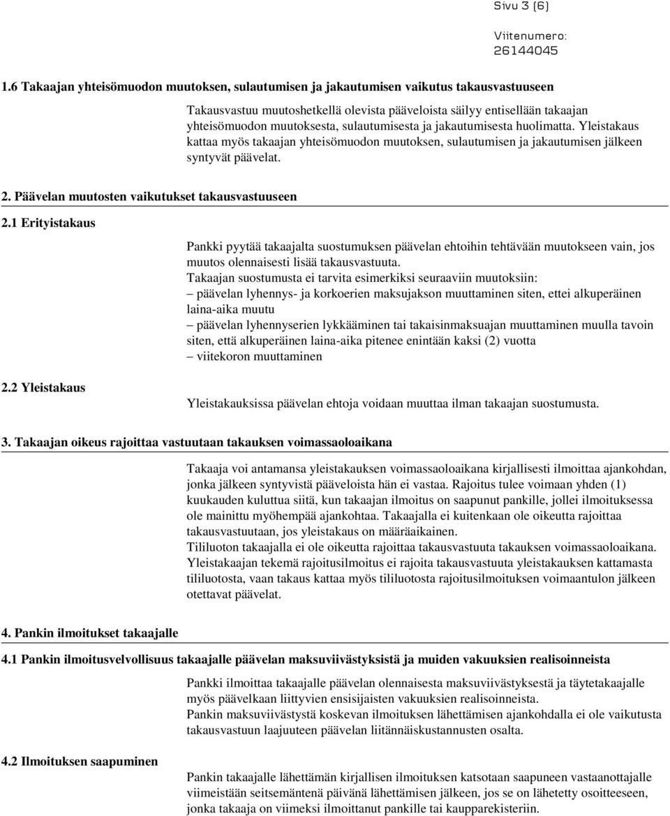 sulautumisesta ja jakautumisesta huolimatta. Yleistakaus kattaa myös takaajan yhteisömuodon muutoksen, sulautumisen ja jakautumisen jälkeen syntyvät päävelat. 2.