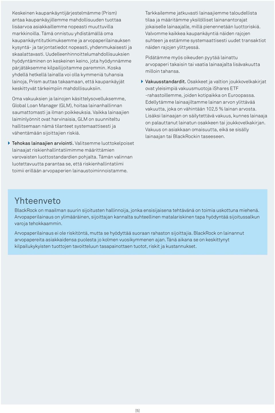 Uudelleenhinnoittelumahdollisuuksien hyödyntäminen on keskeinen keino, jota hyödynnämme pärjätäksemme kilpailijoitamme paremmin.