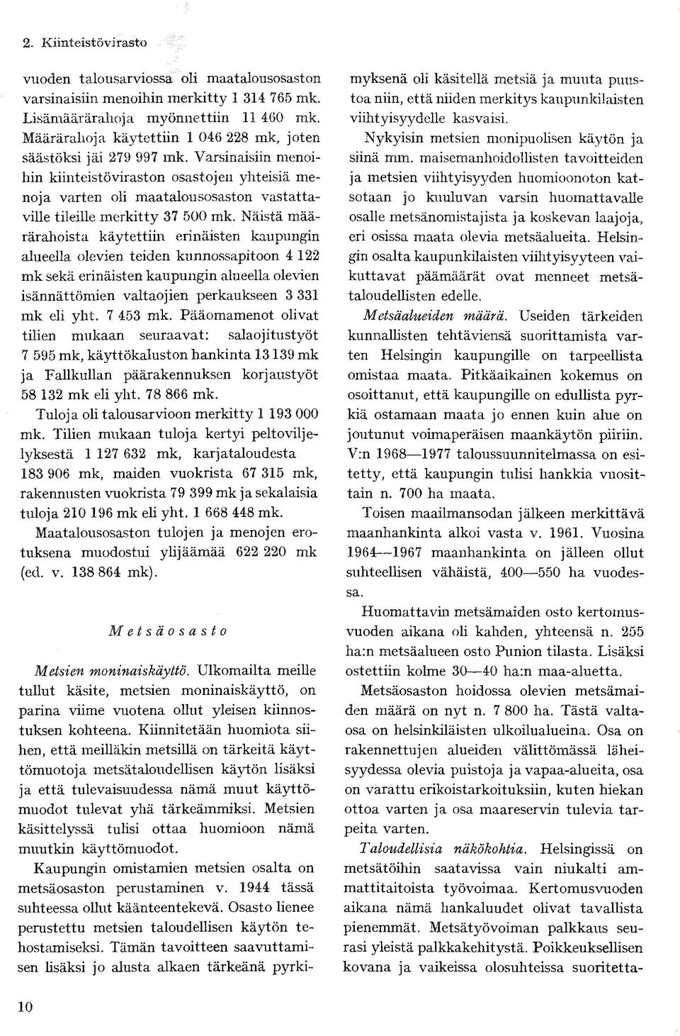 Varsinaisiin menoihin kiinteistöviraston osastojen yhteisiä menoja varten oli maatalousosaston vastattaville tileille merkitty 37 500 mk.