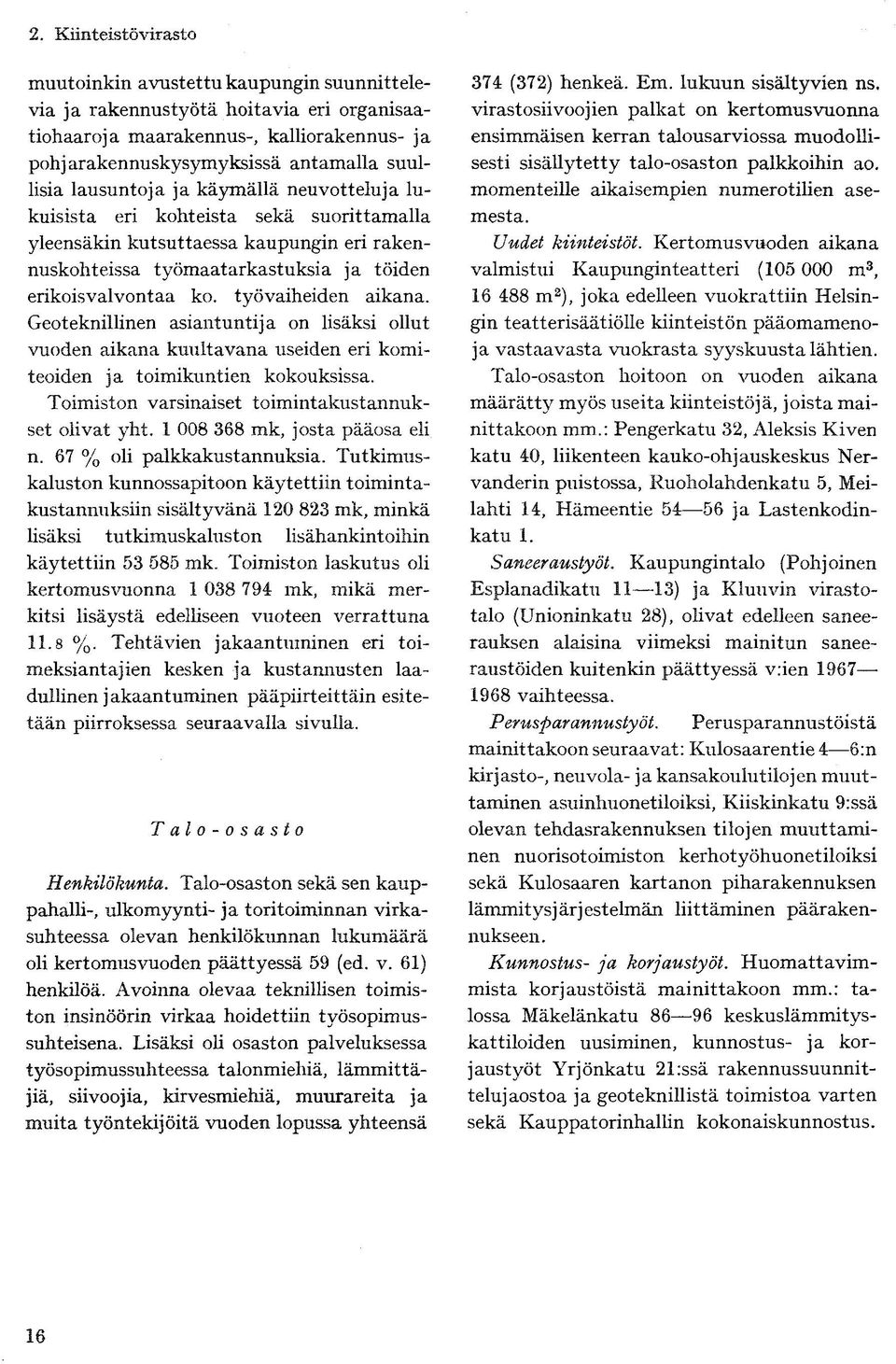 Tutkimuskaluston kunnossapitoon käytettiin toimintakustannuksiin sisältyvänä 120 823 mk, minkä käytettiin 53 585 mk.