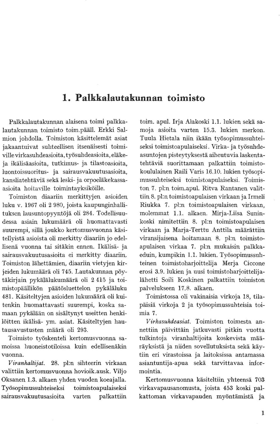 < asioita hoitaville toimintayksiköille. Toimiston diaariin merkittyjen luku v. 1967 oli 2 980, joista kaupunginhallituksen lausuntopyyntöjä oli 284.