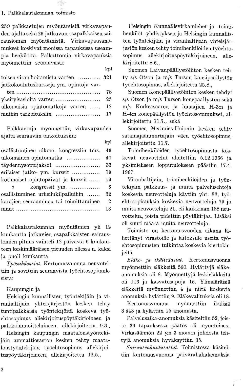 opintoja varten 78 yksityisasioita varten... 25 ulkomaisia opintomatkoja varten... 12 muihin tarkoituksiin.