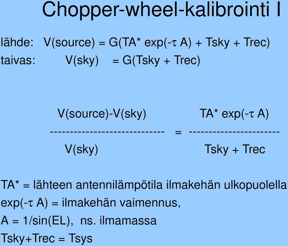 V(sky) Tsky + Trec TA* = lähteen antennilämpötila ilmakehän