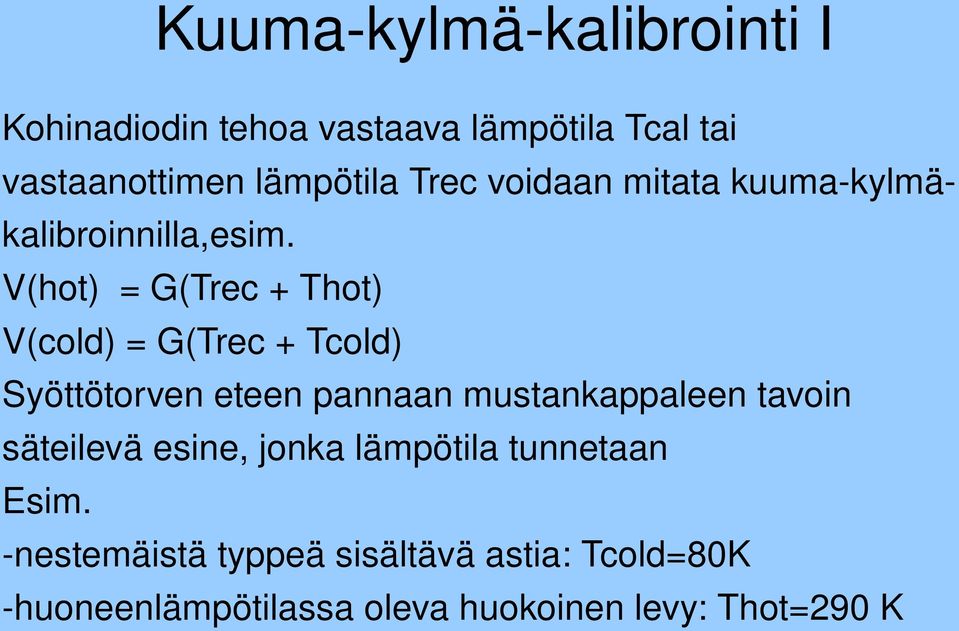 V(hot) = G(Trec + Thot) V(cold) = G(Trec + Tcold) Syöttötorven eteen pannaan mustankappaleen tavoin