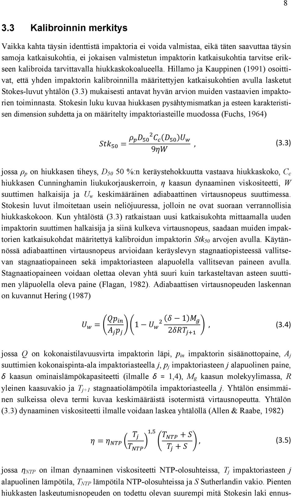 Hillamo ja Kauppinen (1991) osoittivat, että yhden impaktorin kalibroinnilla määritettyjen katkaisukohtien avulla lasketut Stokes-luvut yhtälön (3.