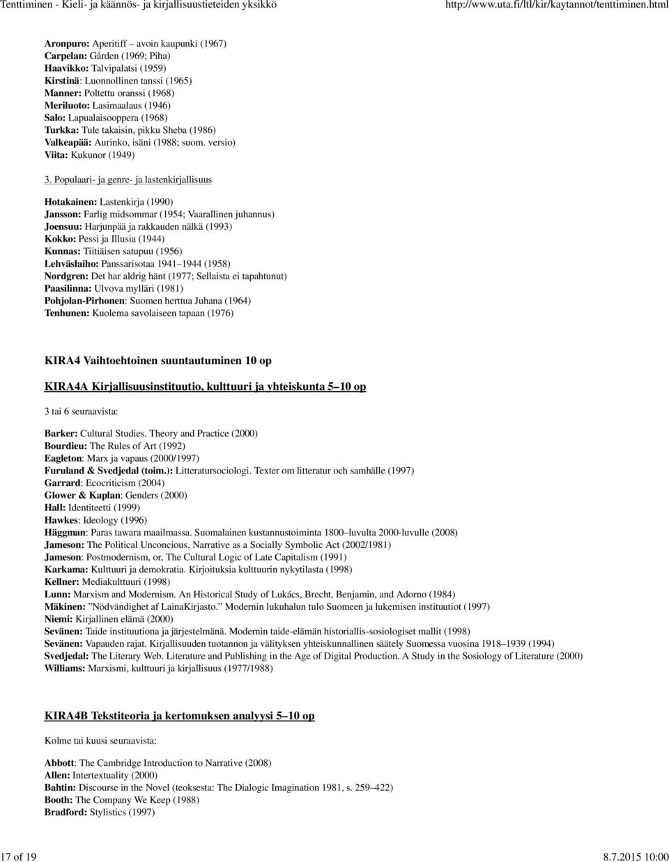 Populaari- ja genre- ja lastenkirjallisuus Hotakainen: Lastenkirja (1990) Jansson: Farlig midsommar (1954; Vaarallinen juhannus) Joensuu: Harjunpää ja rakkauden nälkä (1993) Kokko: Pessi ja Illusia