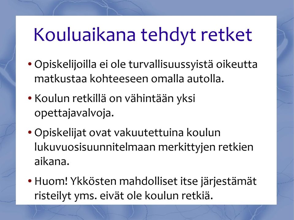 Koulun retkillä on vähintään yksi opettajavalvoja.