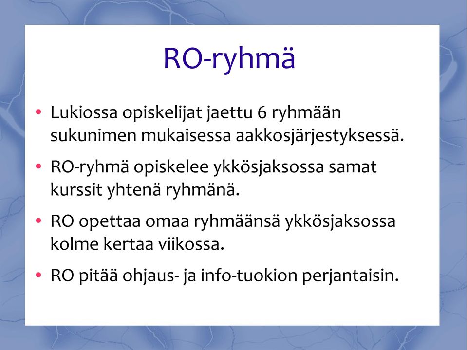 RO-ryhmä opiskelee ykkösjaksossa samat kurssit yhtenä ryhmänä.