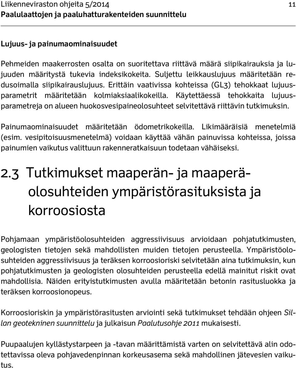 Käytettäessä tehokkaita lujuusparametreja on alueen huokosvesipaineolosuhteet selvitettävä riittävin tutkimuksin. Painumaominaisuudet määritetään ödometrikokeilla. Likimääräisiä menetelmiä (esim.