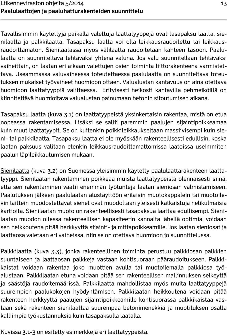 Jos valu suunnitellaan tehtäväksi vaiheittain, on laatan eri aikaan valettujen osien toiminta liittorakenteena varmistettava.