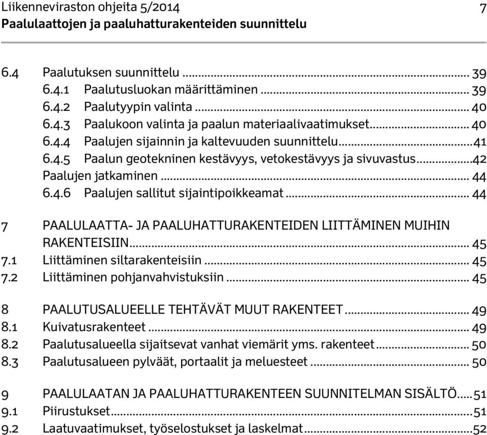 .. 44 7 PAALULAATTA- JA PAALUHATTURAKENTEIDEN LIITTÄMINEN MUIHIN RAKENTEISIIN... 45 7.1 Liittäminen siltarakenteisiin... 45 7.2 Liittäminen pohjanvahvistuksiin.