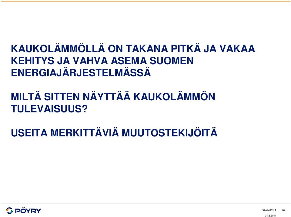 MILTÄ SITTEN NÄYTTÄÄ KAUKOLÄMMÖN TULEVAISUUS?