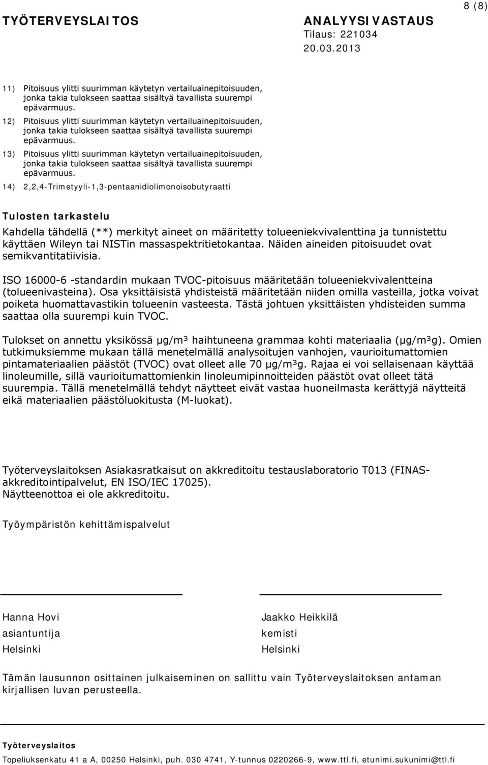 2013 8 (8) 11) 12) 13) 14) 2,2,4-Trimetyyli-1,3-pentaanidiolimonoisobutyraatti