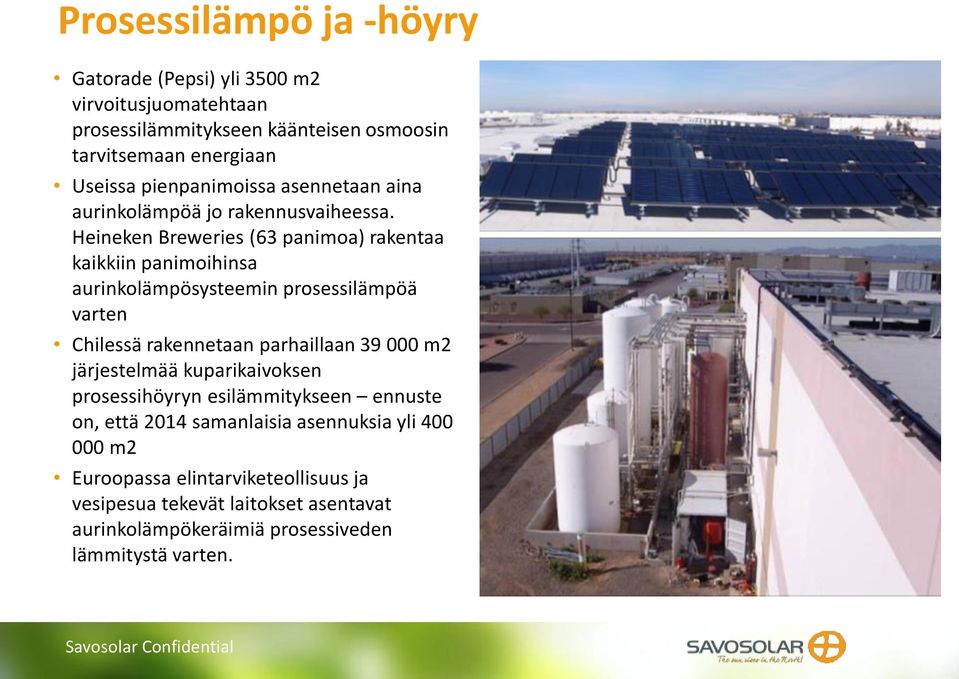 Heineken Breweries (63 panimoa) rakentaa kaikkiin panimoihinsa aurinkolämpösysteemin prosessilämpöä varten Chilessä rakennetaan parhaillaan 39 000 m2