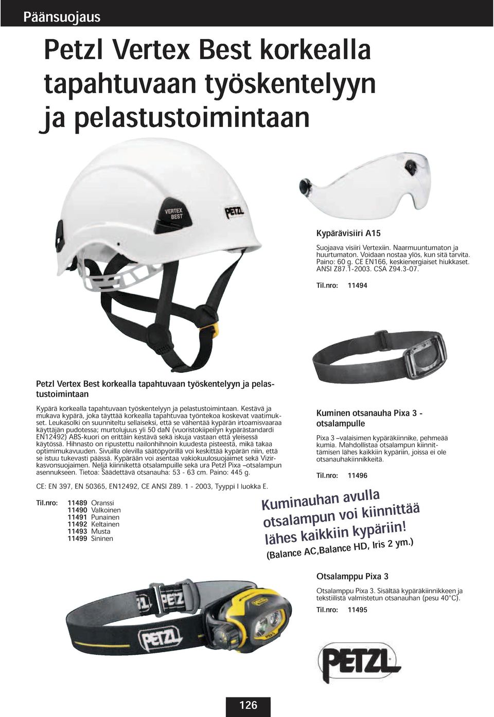 nro: 11494 Petzl Vertex Best korkealla tapahtuvaan työskentelyyn ja pelastustoimintaan Kypärä mukava korkealla kypärä, joka tapahtuvaan täyttää korkealla työskentelyyn tapahtuvaa ja