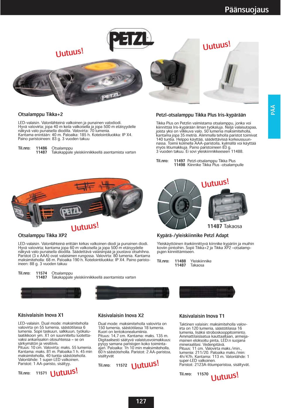 nro: 11486 Otsalamppu 11487 Takakappale yleiskiinnikkeellä asentamista varten Petzl-otsalamppu Tikka Plus Iris-kypärään Tikka kiinnittää Plus Iris-kypärään on Petzlin valmistama ilman työkaluja.