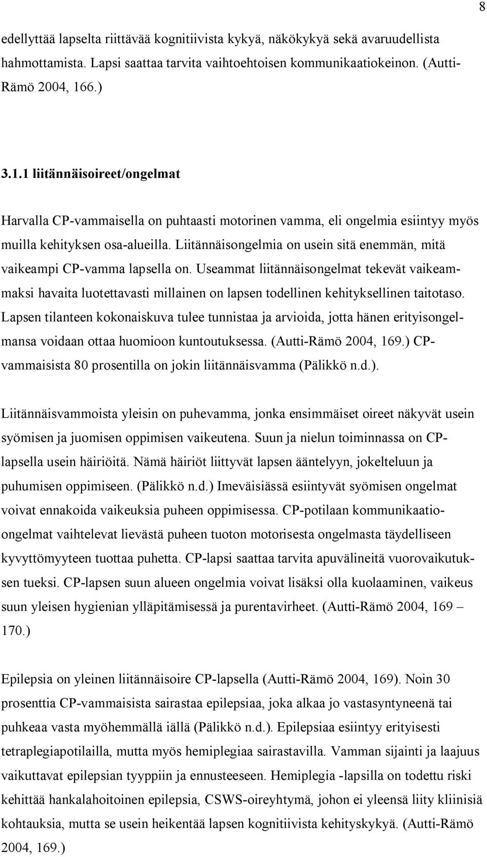 Liitännäisongelmia on usein sitä enemmän, mitä vaikeampi CP-vamma lapsella on.