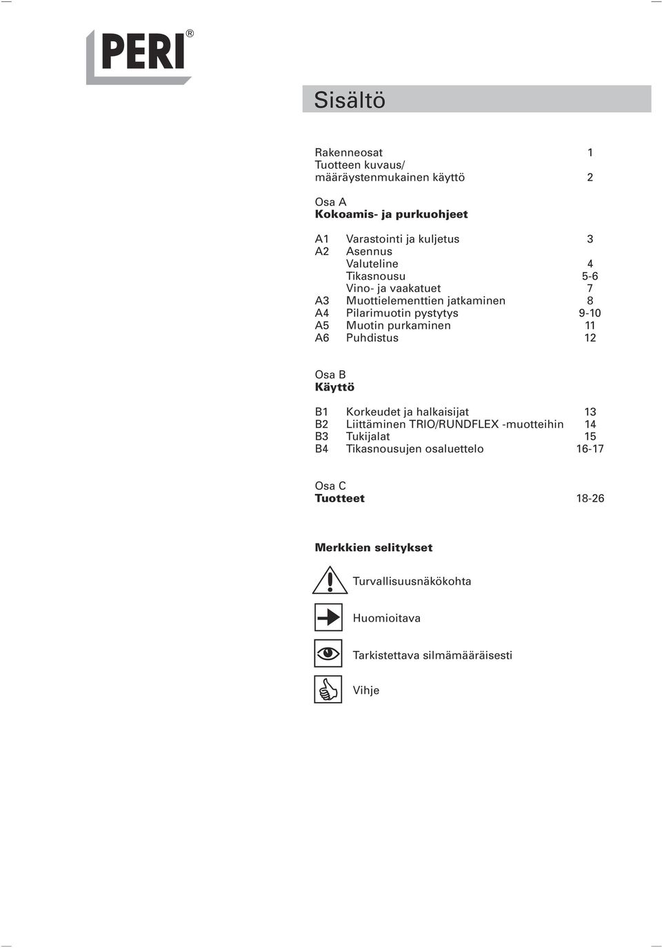 purkaminen A6 Puhdistus Osa B Käyttö B Korkeudet ja halkaisijat 3 B Liittäminen TRIO/RUNDFLEX -muotteihin 4 B3 Tukijalat 5 B4