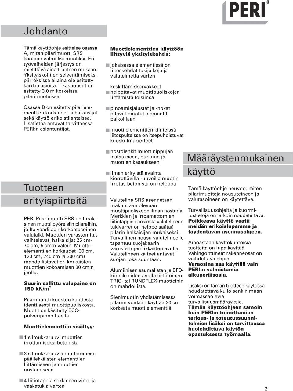 Osassa B on esitetty pilarielementtien korkeudet ja halkaisijat sekä käyttö erikoistilanteissa. Lisätietoa antavat tarvittaessa PERI:n asiantuntijat.