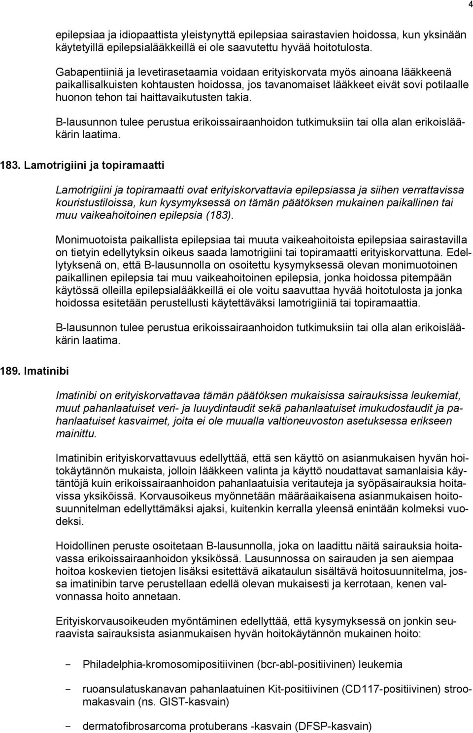haittavaikutusten takia. B-lausunnon tulee perustua erikoissairaanhoidon tutkimuksiin tai olla alan erikoislääkärin laatima. 183.