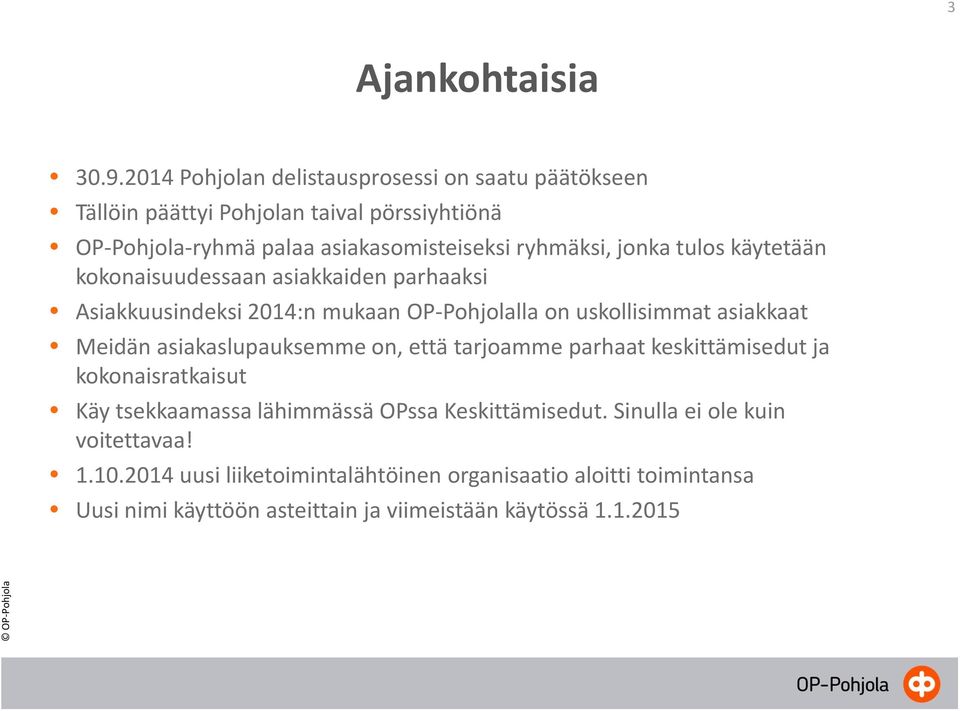 jonka tulos käytetään kokonaisuudessaan asiakkaiden parhaaksi Asiakkuusindeksi 2014:n mukaan OP-Pohjolalla on uskollisimmat asiakkaat Meidän